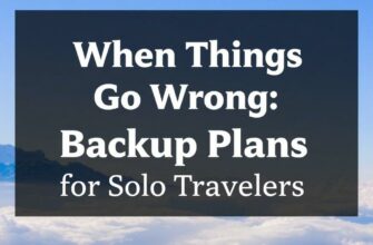 When Things Go Wrong: Backup Plans for Solo Travelers